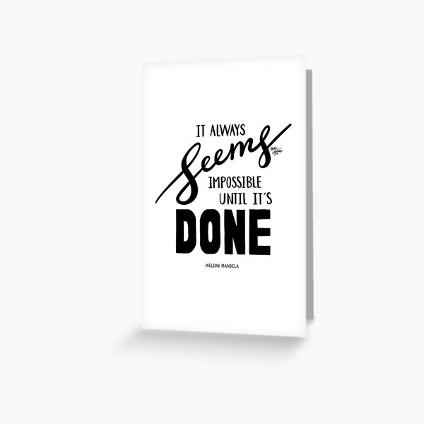 It Always Seems Impossible Until It's Done - Nelson Mandela Greeting Card