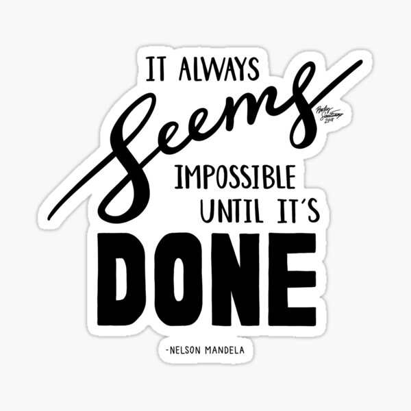 It Always Seems Impossible Until It's Done - Nelson Mandela Sticker
