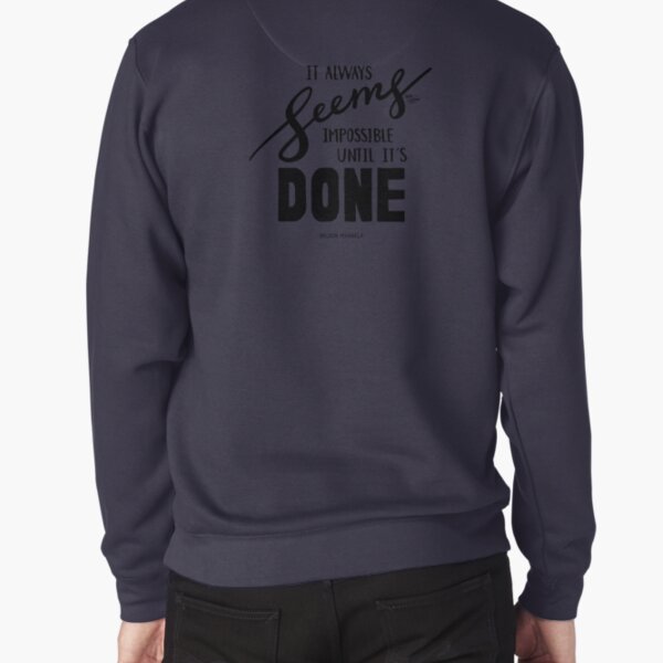 It Always Seems Impossible Until It's Done - Nelson Mandela Pullover Sweatshirt