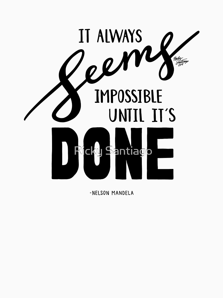 It Always Seems Impossible Until It's Done - Nelson Mandela by rickysantiago