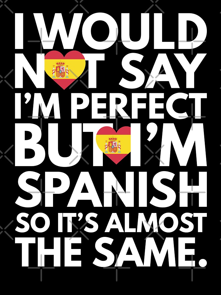 Not Saying I Am Spanish But I Am Spanish It Is Almost The Same Kids T Shirt By Elhefe Redbubble