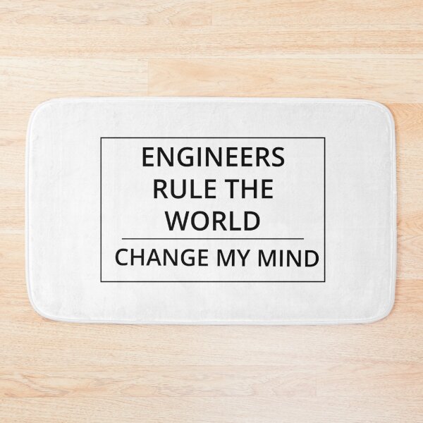 Item preview, Engineers Rule The World, Change My Mind designed and sold by GregFromThePeg.