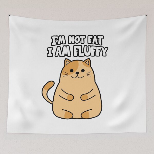 Item preview, I'm not fat I am fluffy designed and sold by nmdesigns1.