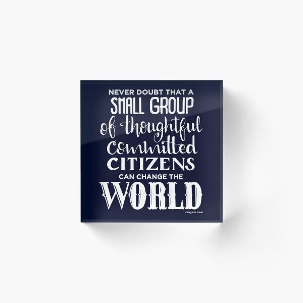 Change the world! Margaret Mead quote Acrylic Block