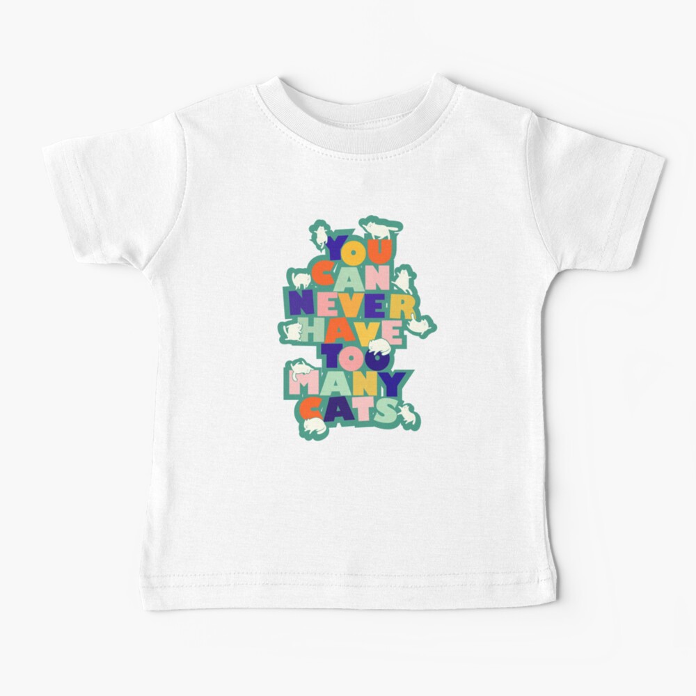 You can never have too many cats - colorful typography Baby T-Shirt