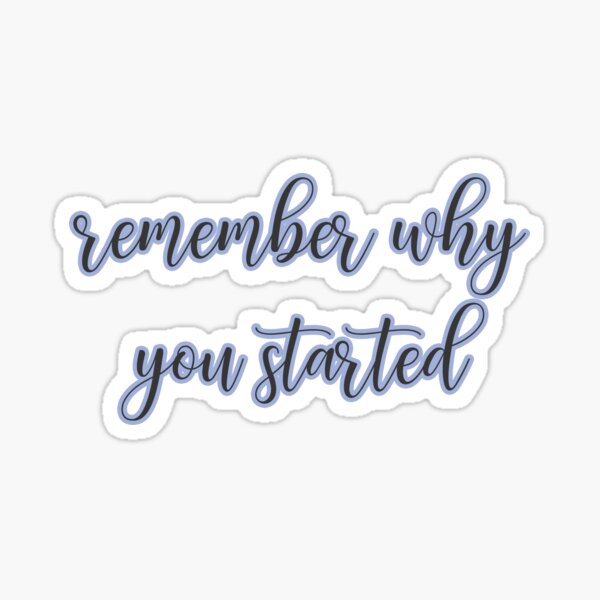 Remember Why You Started - Baby Blue Sticker