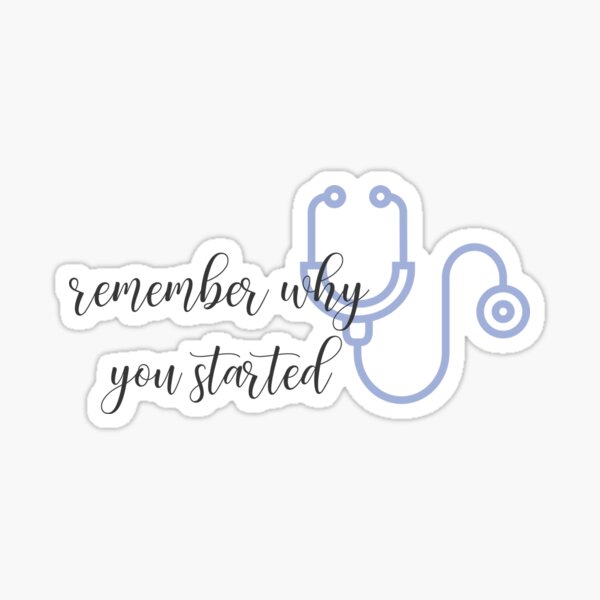 Remember Why You Started - Stethoscope Sticker