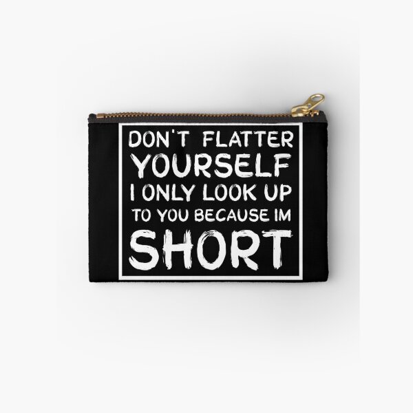Item preview, don't flatter yourself i only look up to you because i'm short designed and sold by issambak.