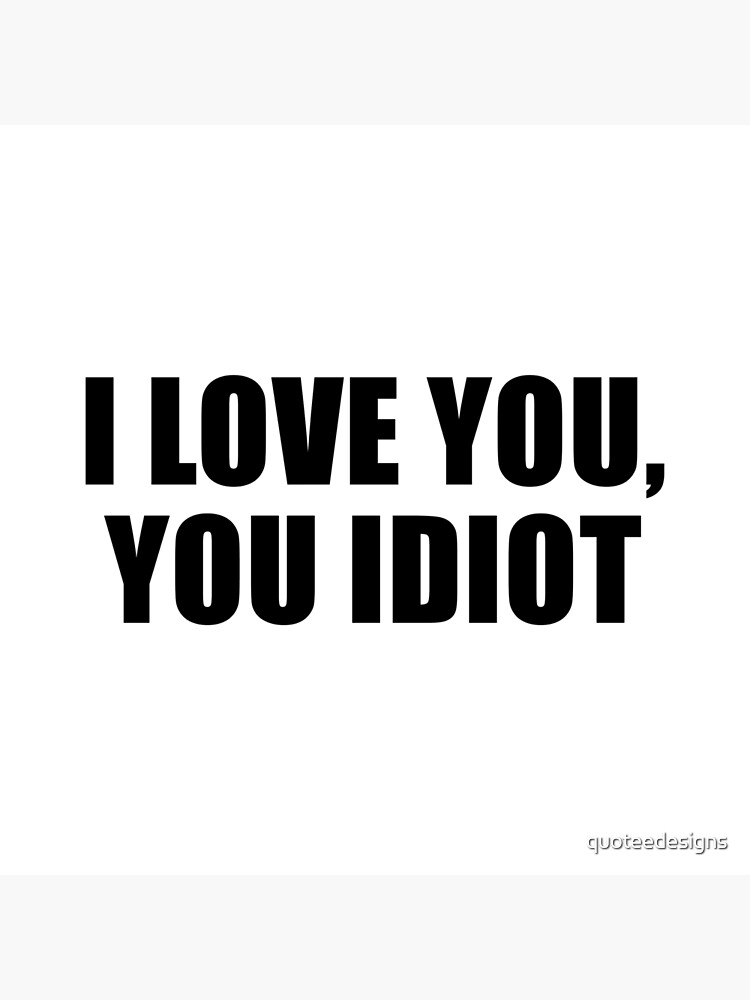 I Love You Idiot