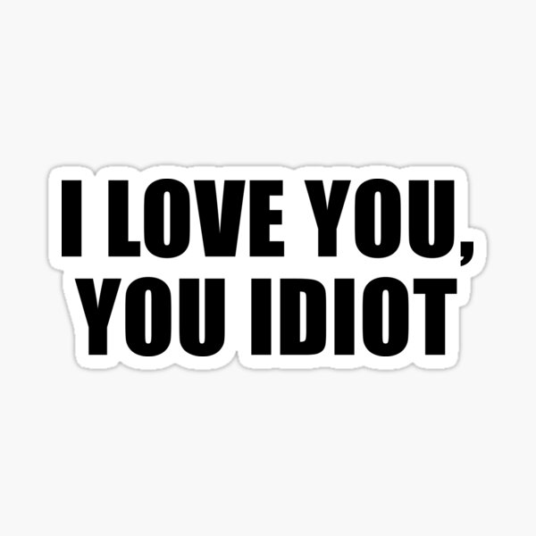 You Are An Idiot : ) Sticker for Sale by bugmachine