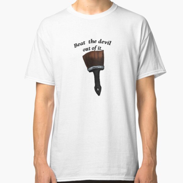 Beat The Devil Out Of it Classic T-Shirt