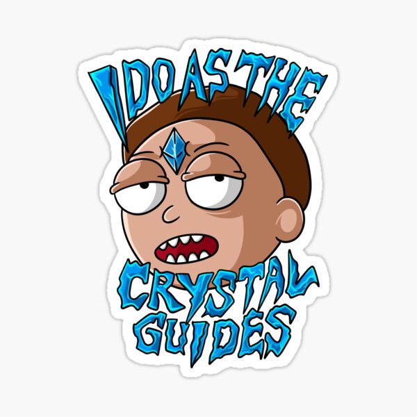 I Do As The Crystal Guides morty smith Sticker