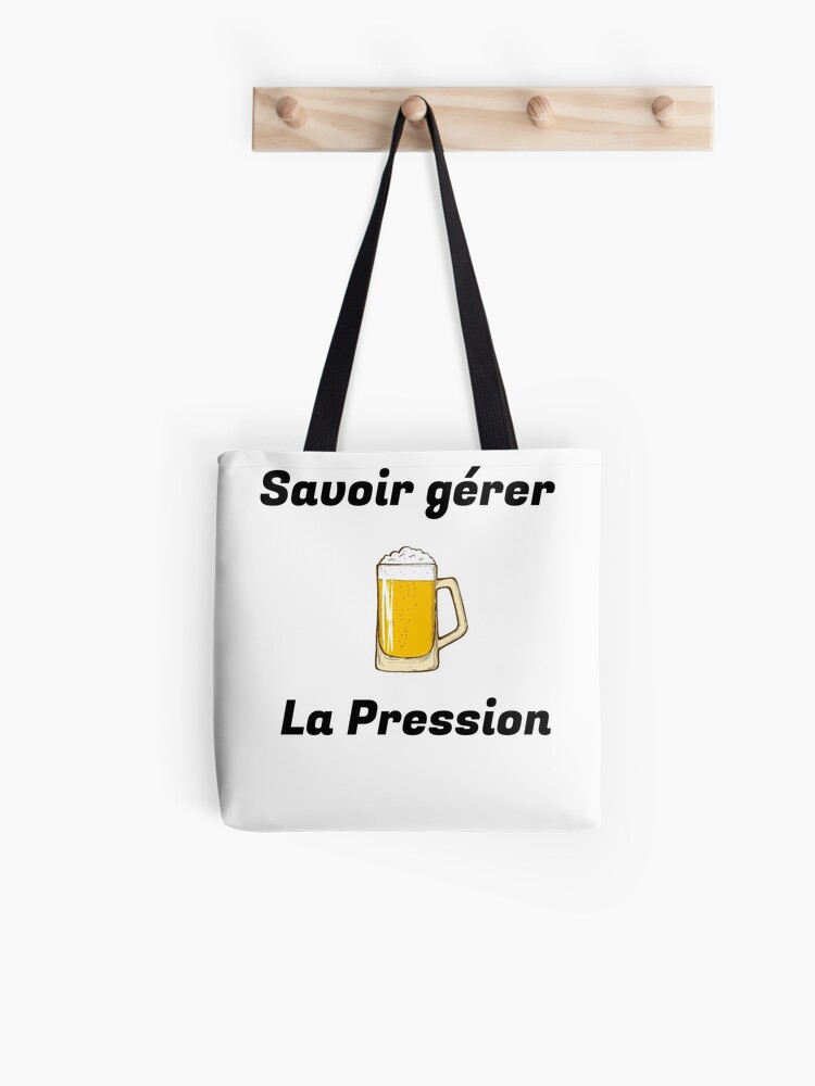 Tote Bag Savoir Gerer La Pression Bieres Soiree Fetes Alcool Citations Drole Par Erwinlrn29 Redbubble