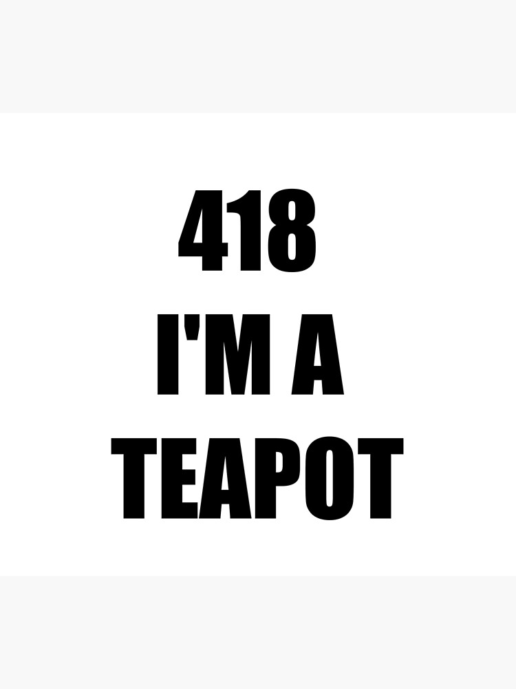 "Error 418 I'm a teapot" Poster for Sale by EatBears Redbubble