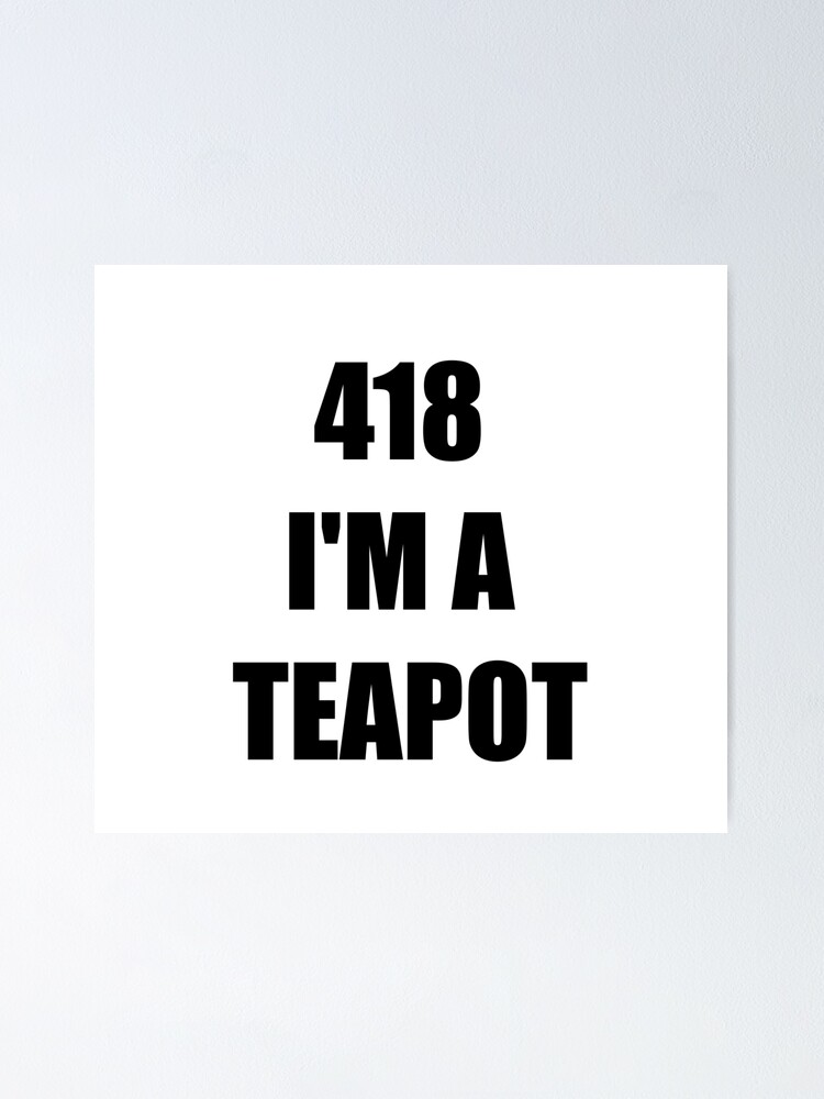 "Error 418 I'm a teapot" Poster for Sale by EatBears Redbubble