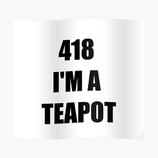 "Error 418 I'm a teapot" Poster for Sale by EatBears Redbubble