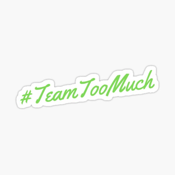 Item preview, #TeamTooMuch Team Too Much green designed and sold by libs182.