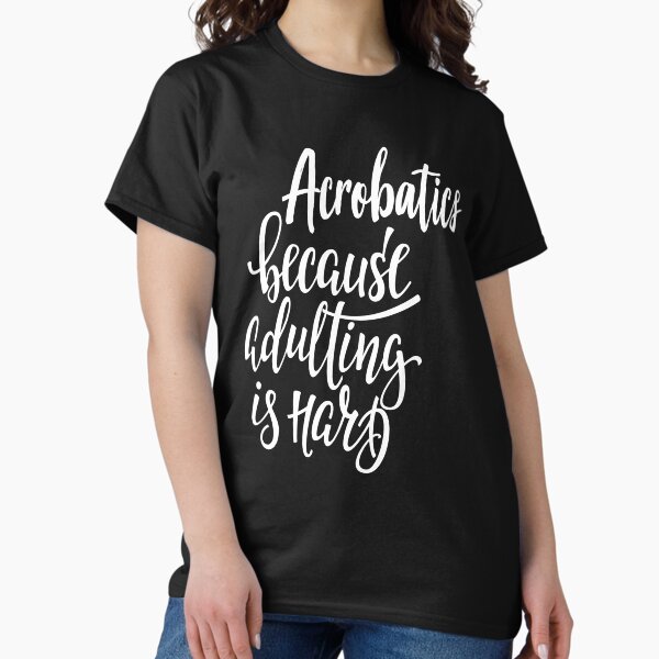 Item preview, Acrobatics Because Adulting Is Hard designed and sold by ProjectX23.