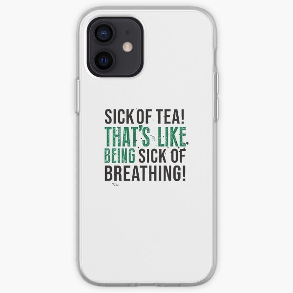 Avatar The Last Airbender Uncle Iroh Tea Quote For Tea Lovers: Sick of Tea is Like Being Sick of Breathing! iPhone Soft Case