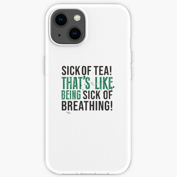 Avatar The Last Airbender Uncle Iroh Tea Quote For Tea Lovers: Sick of Tea is Like Being Sick of Breathing! iPhone Soft Case