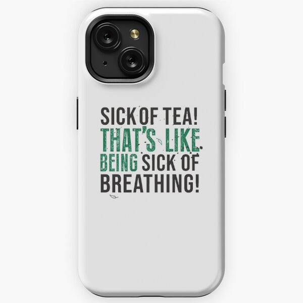 ATLA Uncle Iroh Tea Quote For Tea Lovers: Sick of Tea is Like Being Sick of Breathing! iPhone Tough Case