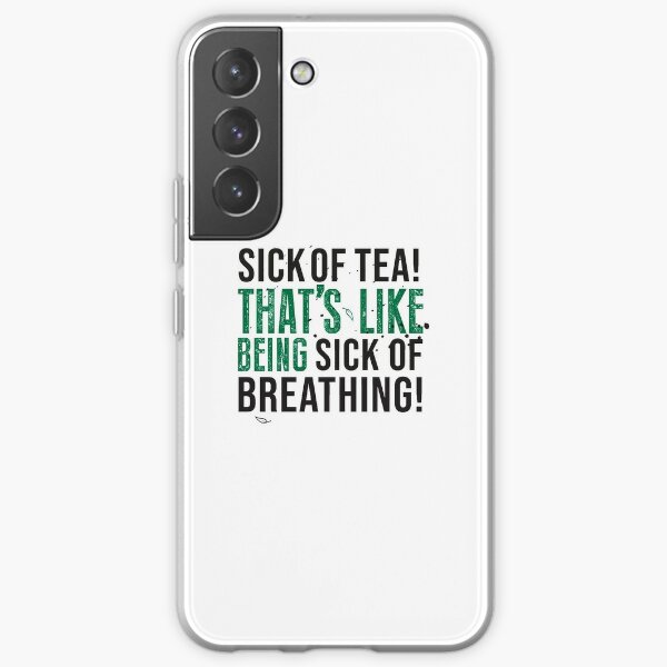 Avatar The Last Airbender Uncle Iroh Tea Quote For Tea Lovers: Sick of Tea is Like Being Sick of Breathing! Samsung Galaxy Soft Case