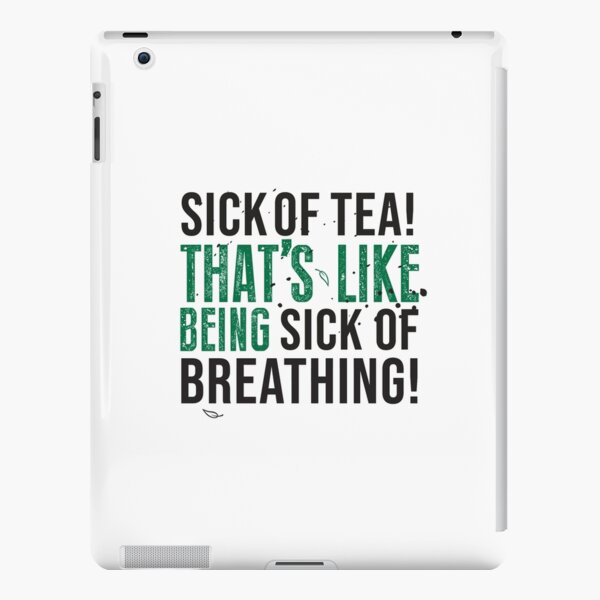 Avatar The Last Airbender Uncle Iroh Tea Quote For Tea Lovers: Sick of Tea is Like Being Sick of Breathing! iPad Snap Case
