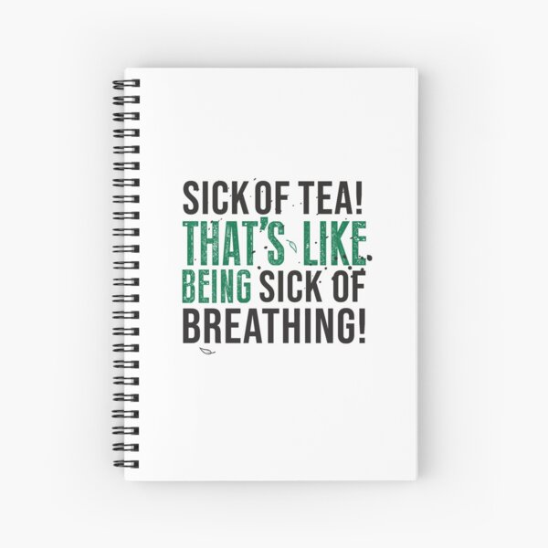 ATLA Uncle Iroh Tea Quote For Tea Lovers: Sick of Tea is Like Being Sick of Breathing! Spiral Notebook