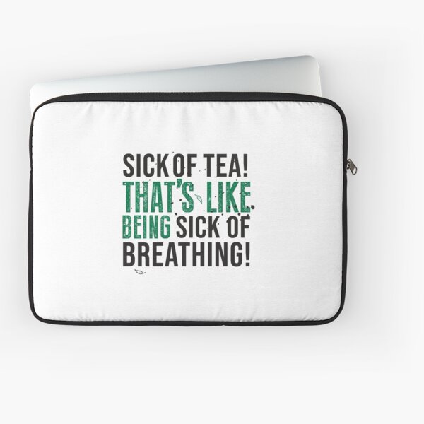 Avatar The Last Airbender Uncle Iroh Tea Quote For Tea Lovers: Sick of Tea is Like Being Sick of Breathing! Laptop Sleeve