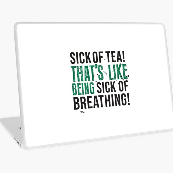 Avatar The Last Airbender Uncle Iroh Tea Quote For Tea Lovers: Sick of Tea is Like Being Sick of Breathing! Laptop Skin