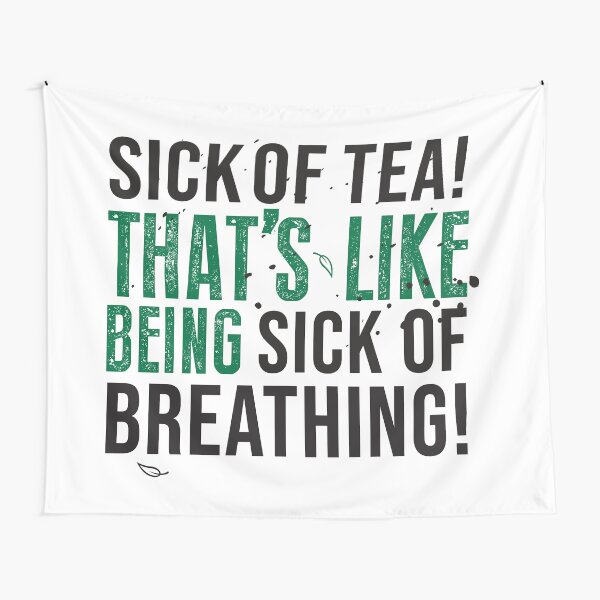 Avatar The Last Airbender Uncle Iroh Tea Quote For Tea Lovers: Sick of Tea is Like Being Sick of Breathing! Tapestry