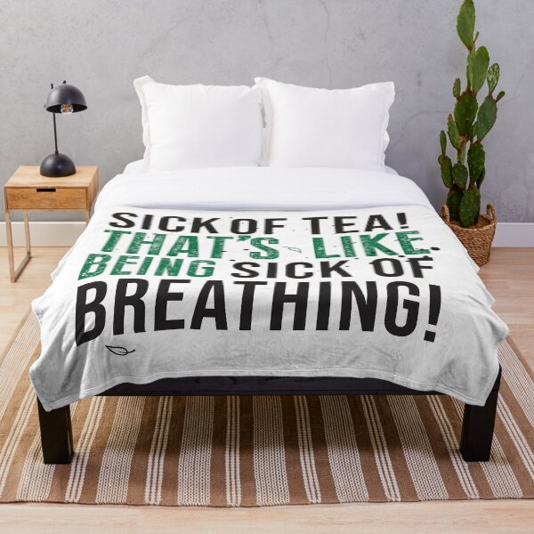 Avatar The Last Airbender Uncle Iroh Tea Quote For Tea Lovers: Sick of Tea is Like Being Sick of Breathing! Throw Blanket