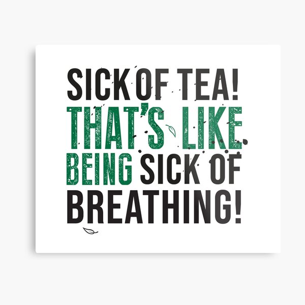 Avatar The Last Airbender Uncle Iroh Tea Quote For Tea Lovers: Sick of Tea is Like Being Sick of Breathing! Metal Print