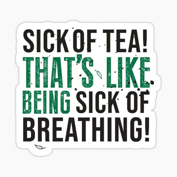 Avatar The Last Airbender Uncle Iroh Tea Quote For Tea Lovers: Sick of Tea is Like Being Sick of Breathing! Sticker