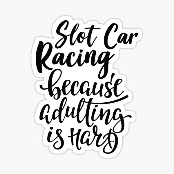 Item preview, Slot Car Racing Because Adulting Is Hard designed and sold by ProjectX23.