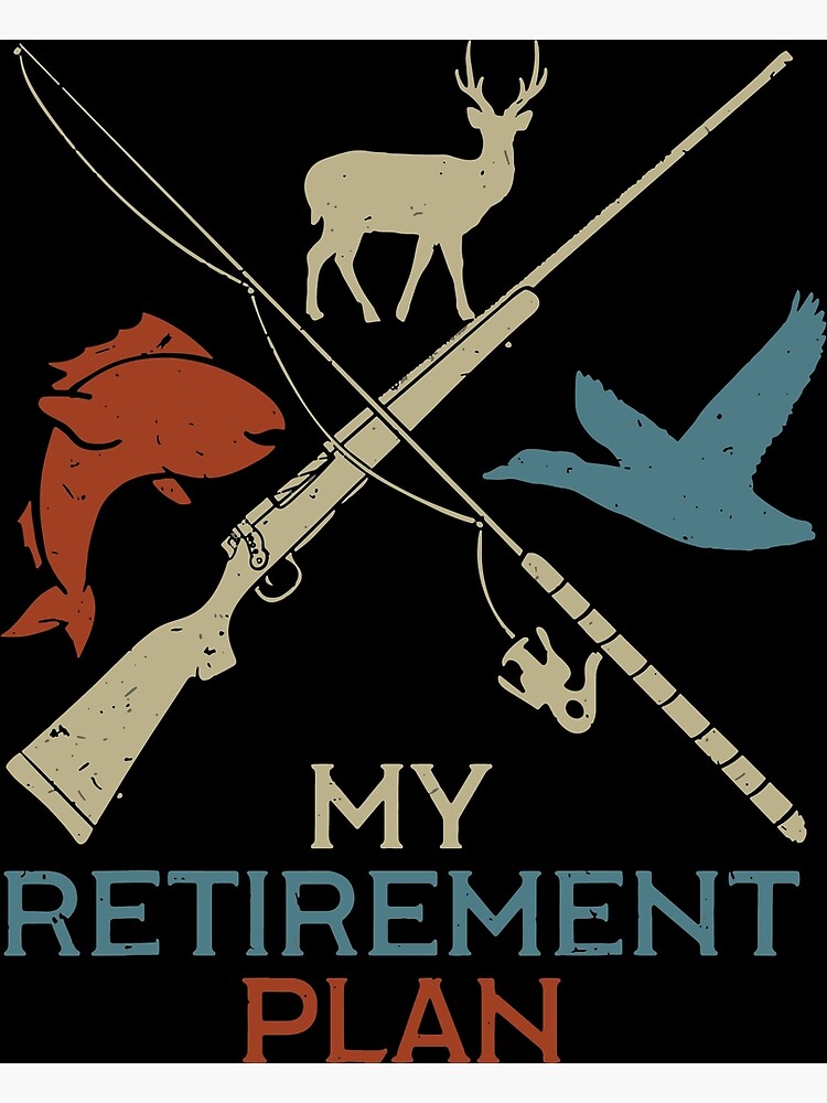 Hunting Fishing My Retirement Plan Vintage | Poster