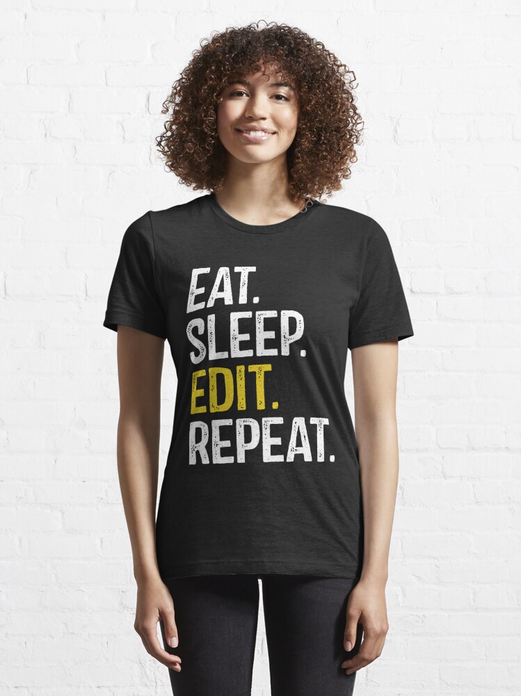 Eat Sleep Edit Repeat T Shirt By Itshoneytree Redbubble