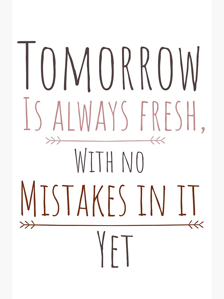 Tomorrow Is Always Fresh With No Mistakes In It Tomorrow Is Always Fresh, With No Mistakes In It... Yet" Postcard By  Harryjohnblack | Redbubble