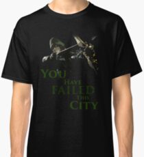 Green Arrow - You have failed this city Classic T-Shirt