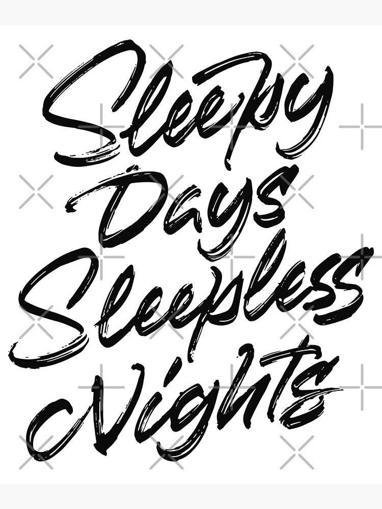 Sleepy Days Sleepless Nights