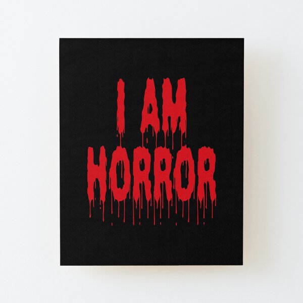 I Am Horror (Dripping Blood) Wood Mounted Print