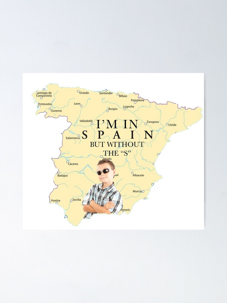 I M In Spain But Without The S Poster For Sale By Martinfernandez Redbubble