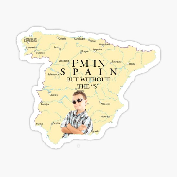 I M In Spain But Without The S Sticker By Martinfernandez Redbubble