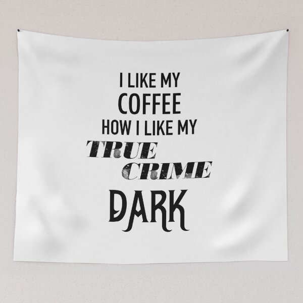 Item preview, Funny True Crime, I Like My Coffee How I Like My True Crime, Dark  designed and sold by DSweethearts.