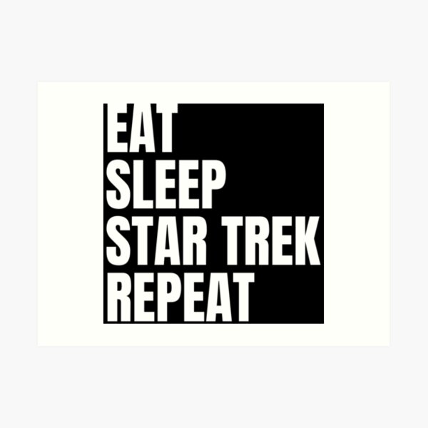 Eat Sleep Star Trek Repeat Art Print