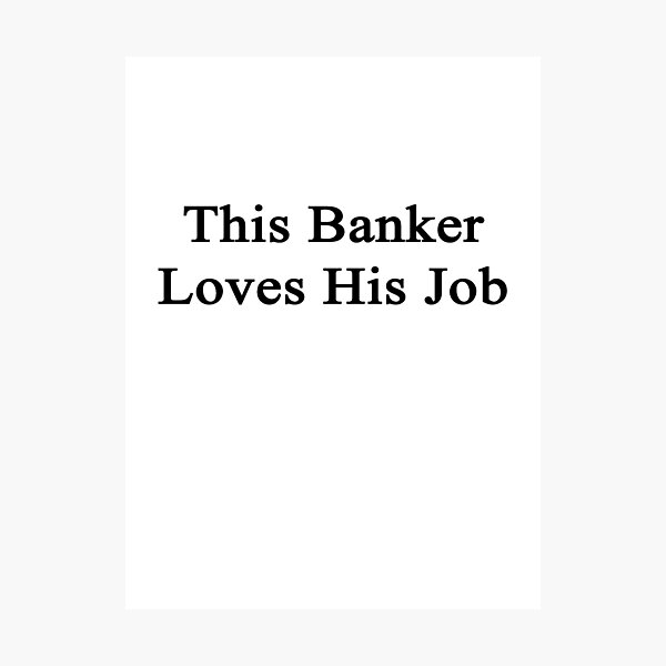 Item preview, This Banker Loves His Job  designed and sold by supernova23.