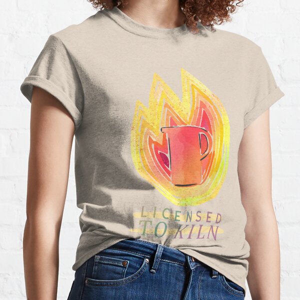 Licensed to Kiln Pottery Classic T-Shirt