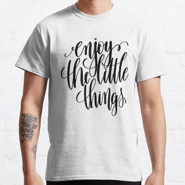 Enjoy The Little Things Inspirational Quotes Classic T-Shirt