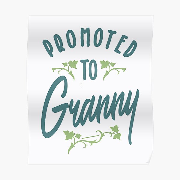 Grandma To Be T Shirt Promoted To Granny Poster By Cidolopez Redbubble