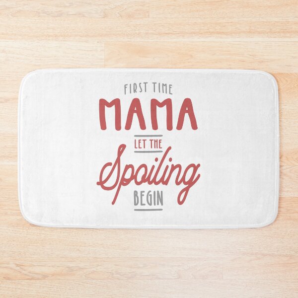 Item preview, Mama Let The Spoiling Begin Gift First Time Mama designed and sold by cidolopez.